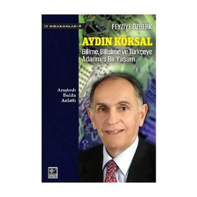 Aydın Köksal - Bilime, Bilişime ve Türkçeye Adanmış Bir Yaşam - Feyziye Özberk