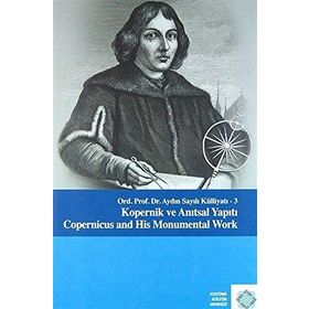 Aydın Sayılı Külliyatı - 3 Kopernik ve Anıtsal Yapıtı - Aydın Sayılı