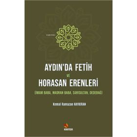 Aydın’da Fetih ve Horasan Erenleri - Kriter Yayınları