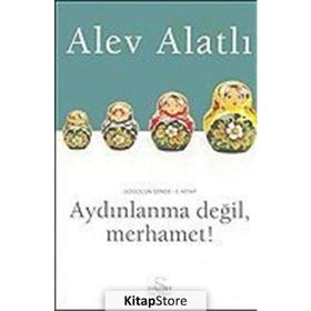 Aydınlanma Değil, Merhamet! - Alev Alatlı