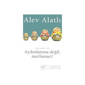 Aydınlanma Değil, Merhamet! - Alev Alatlı