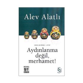 Aydınlanma Değil, Merhamet! - Alev Alatlı