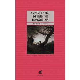 Aydınlanma, Devrim ve Romantizm - Frederick C. Beiser