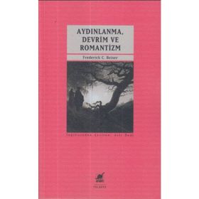 Aydınlanma, Devrim ve Romantizm - Frederick C. Beiser