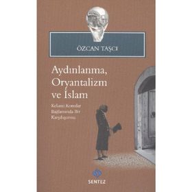 AYDINLANMA, ORYANTALIZM VE İSLAM KELAMI KONULAR BAĞLAMINDA BIR KARŞILAŞTIRMA - ÖZCAN TAŞÇI