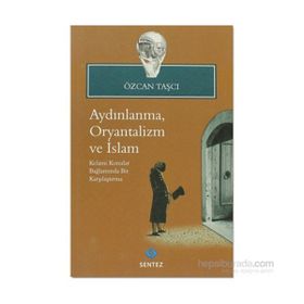 AYDINLANMA, ORYANTALIZM VE İSLAM KELAMI KONULAR BAĞLAMINDA BIR KARŞILAŞTIRMA - ÖZCAN TAŞÇI