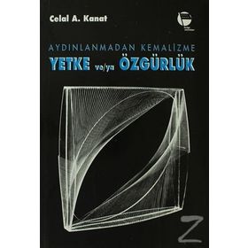 AYDINLANMADAN KEMALIZME YETKE VE/YA ÖZGÜRLÜK - CELAL A. KANAT