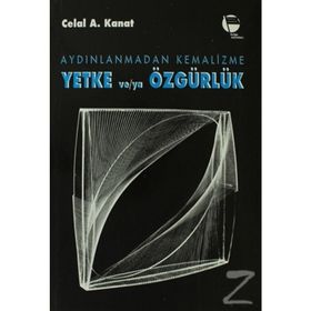 AYDINLANMADAN KEMALIZME YETKE VE/YA ÖZGÜRLÜK - CELAL A. KANAT