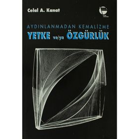 AYDINLANMADAN KEMALIZME YETKE VE/YA ÖZGÜRLÜK - CELAL A. KANAT