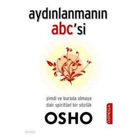 Aydınlanmanın Abc'si Şimdi Burada Olmaya Dair Spiritüel Bir Sözlük - Osho Bhagman Shree Rajneesh