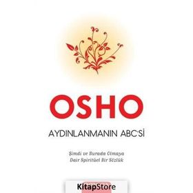 Aydınlanmanın Abc'si Şimdi Burada Olmaya Dair Spiritüel Bir Sözlük - Osho Bhagman Shree Rajneesh