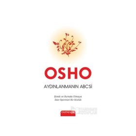 Aydınlanmanın Abc'si Şimdi Burada Olmaya Dair Spiritüel Bir Sözlük - Osho Bhagman Shree Rajneesh