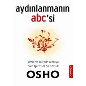 Aydınlanmanın Abc'si Şimdi Burada Olmaya Dair Spiritüel Bir Sözlük - Osho Bhagman Shree Rajneesh