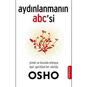 Aydınlanmanın Abc'si Şimdi Burada Olmaya Dair Spiritüel Bir Sözlük - Osho Bhagman Shree Rajneesh