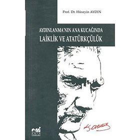 Aydınlanmanın Ana Kucağında Laiklik ve Atatürkçülük - Hüseyin Aydın
