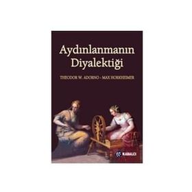 Aydınlanmanın Diyalektiği - Max Horkheimer Theodor Adorno