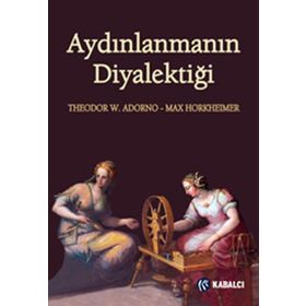 Aydınlanmanın Diyalektiği - Max Horkheimer Theodor Adorno