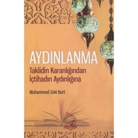Aydınlanma:Taklidin Karanlığından İçtihadın Aydınlığına - Muhammed Zeki Kurt