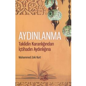 Aydınlanma:Taklidin Karanlığından İçtihadın Aydınlığına - Muhammed Zeki Kurt