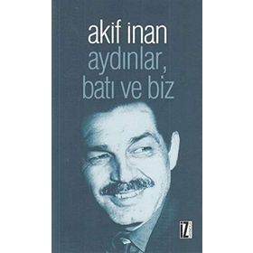 Aydınlar, Batı Ve Biz - Akif İnan