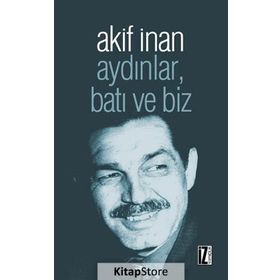Aydınlar, Batı Ve Biz - Akif İnan
