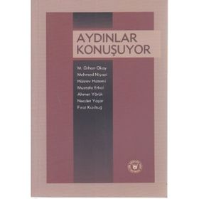 AYDINLAR KONUŞUYOR - M. RHAN OKAY, MEHMED NIYAZI, HÜSREV HATEMI, MUSTAFA ERKAL, AHMET YÖRÜK, NECDET YAŞAR, FIRAT KIZILTUĞ