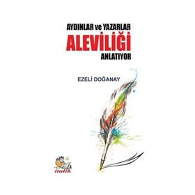 Aydınlar Ve Yazarlar Aleviliği Anlatıyor - Ezeli Doğanay