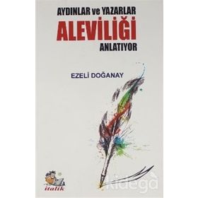 Aydınlar Ve Yazarlar Aleviliği Anlatıyor - Ezeli Doğanay