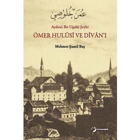 Aydınlı Bir Uşşaki Şeyhi - Ömer Hulusi ve Divan’ı - Mehmet Şamil Baş