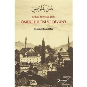 Aydınlı Bir Uşşaki Şeyhi - Ömer Hulusi ve Divan’ı - Mehmet Şamil Baş