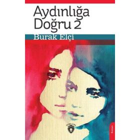 Aydınlığa Doğru 2 - Burak Elçi - Dorlion Yayınevi