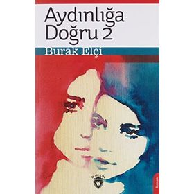 Aydınlığa Doğru 2 - Burak Elçi - Dorlion Yayınevi