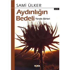Aydınlığın Bedeli - Yeraltı Şiirleri - Sami Ülker