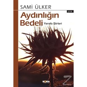 Aydınlığın Bedeli - Yeraltı Şiirleri - Sami Ülker
