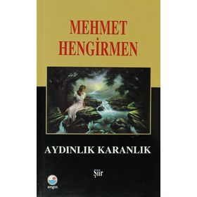 Aydınlık Karanlık Şiirler - Mehmet Hengirmen