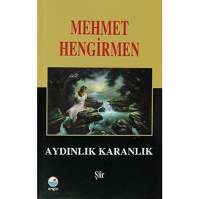 Aydınlık Karanlık Şiirler - Mehmet Hengirmen