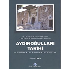 Aydınoğulları Tarihi Uluslararası Batı Anadolu Beylikleri Tarih Kültür ve Medeniyeti Sempozyumu 1 - Cüneyt Kanat Mehmet Ersan Mehmet Şeker