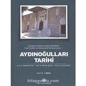 Aydınoğulları Tarihi Uluslararası Batı Anadolu Beylikleri Tarih Kültür ve Medeniyeti Sempozyumu 1 - Cüneyt Kanat Mehmet Ersan Mehmet Şeker