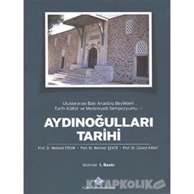 Aydınoğulları Tarihi Uluslararası Batı Anadolu Beylikleri Tarih Kültür ve Medeniyeti Sempozyumu 1 - Cüneyt Kanat Mehmet Ersan Mehmet Şeker