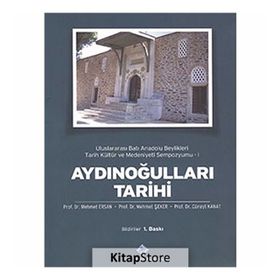 Aydınoğulları Tarihi Uluslararası Batı Anadolu Beylikleri Tarih Kültür ve Medeniyeti Sempozyumu 1 - Cüneyt Kanat Mehmet Ersan Mehmet Şeker