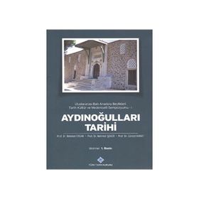 Aydınoğulları Tarihi Uluslararası Batı Anadolu Beylikleri Tarih Kültür ve Medeniyeti Sempozyumu 1 - Cüneyt Kanat Mehmet Ersan Mehmet Şeker