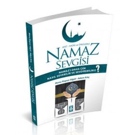 AYET HADIS VE ÖYKÜLERLE NAMAZ SEVGISI NAMAZI DAHA ÇOK NASIL SEVEBILIR VE SEVDIREBILIRIZ? - ADEM KILIÇ;BANU KOPUZ