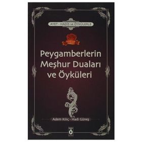 Ayet, Hadis ve Öykülerle Peygamberlerin Meşhur Duaları ve Öyküleri - Adem Kılıç Hadi Güneş