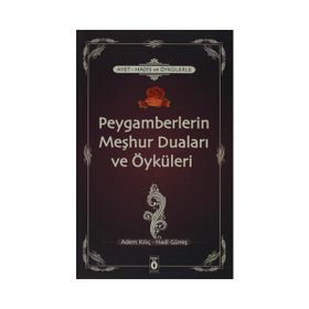 Ayet, Hadis ve Öykülerle Peygamberlerin Meşhur Duaları ve Öyküleri - Adem Kılıç Hadi Güneş