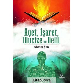 Ayet, İşaret, Mucize ve Delil - Ahmet Şen