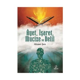 Ayet, İşaret, Mucize ve Delil - Ahmet Şen