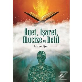 Ayet, İşaret, Mucize ve Delil - Ahmet Şen