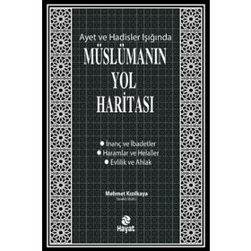 Ayet ve Hadisler Işığında Müslümanın Yol Haritası - Mehmet Kızılkaya