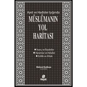 Ayet ve Hadisler Işığında Müslümanın Yol Haritası - Mehmet Kızılkaya