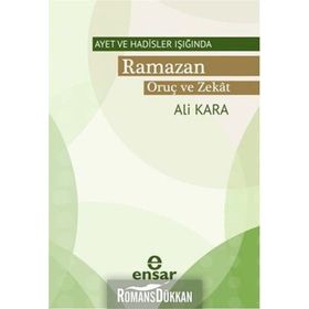 AYET VE HADISLER IŞIĞINDA RAMAZAN ORUÇ VE ZEKAT - ALI KARA